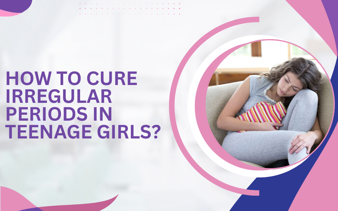 How to Cure Irregular Periods in Teenage Girls?