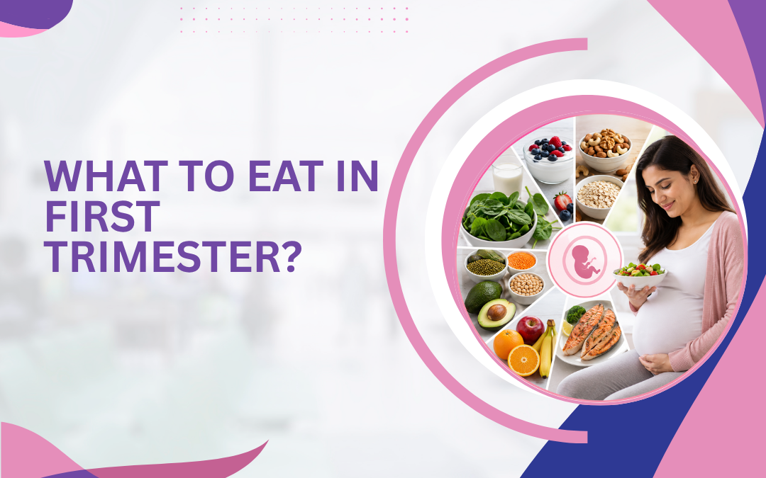What to Eat in First Trimester?