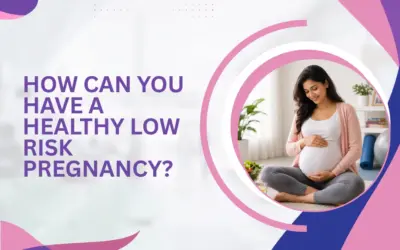 How Can You Have a Healthy Low Risk Pregnancy?