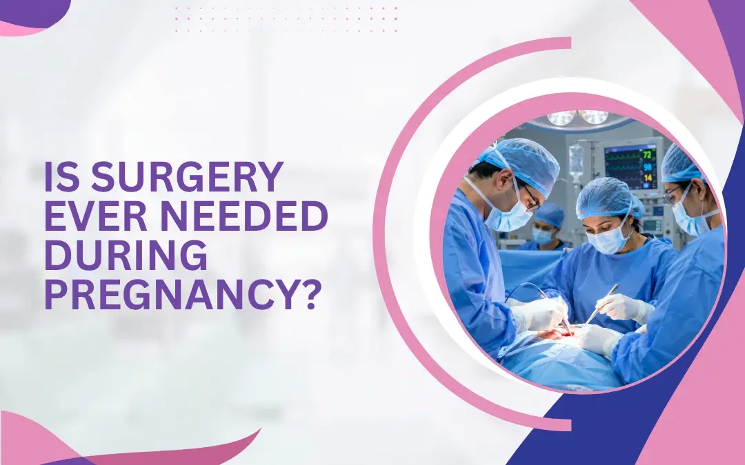 Is Surgery Ever Needed During Pregnancy